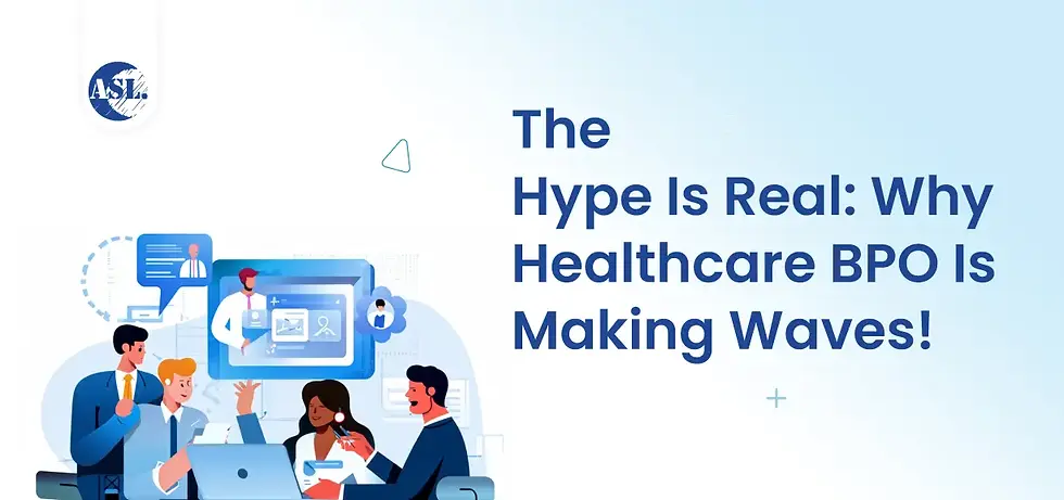 Healthcare BPO : Why Healthcare BPO is Making Waves.