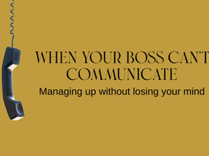 When Your Boss Can’t Communicate: How to Manage Up Without Losing Your Mind