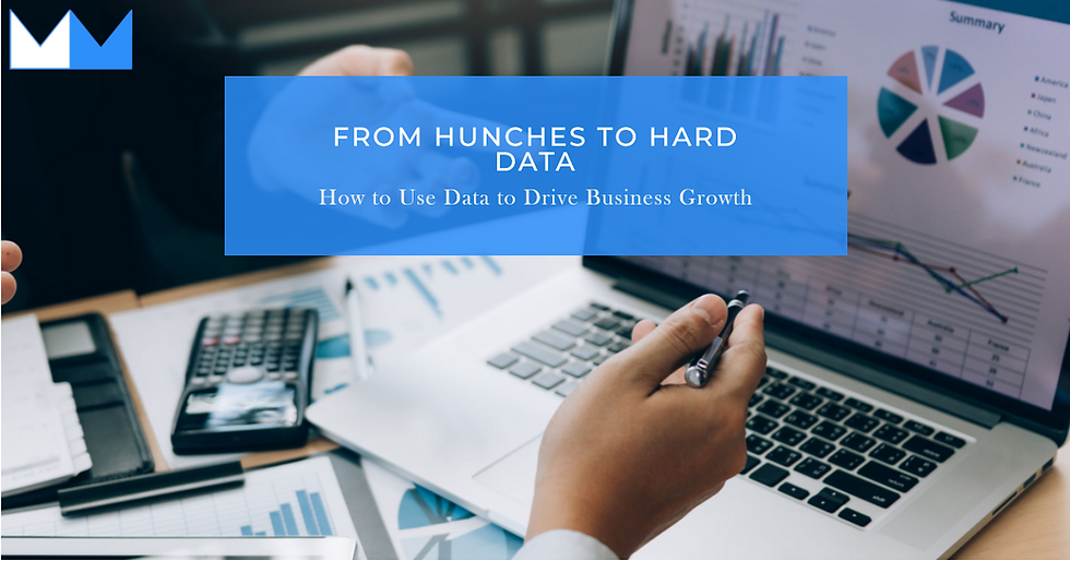 From Hunches To Hard Data How To Use Data To Drive Business Growth From Hunches To Hard Data How To Use Data To Drive Business Growth