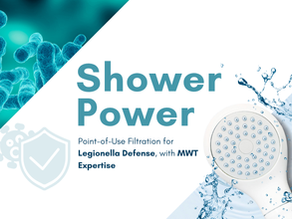 Shower Power: Point-of-Use Filtration for Legionella Defense, with MWT Expertise
