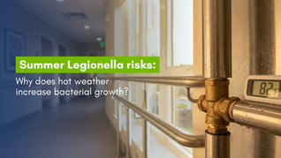 Summer Legionella risks: Why does hot weather increase bacterial growth?