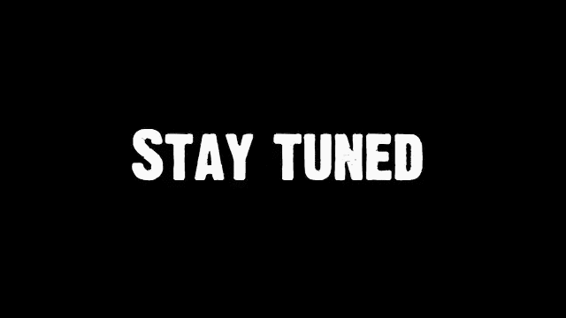 Stay Tuned - gif (black with white lettering).gif