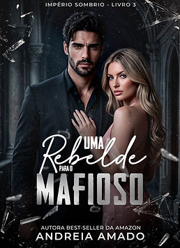 Capa de Uma Rebelde para o Mafioso, livro 3 da série Império Sombrio, dark romance +18 de Andreia Amado
