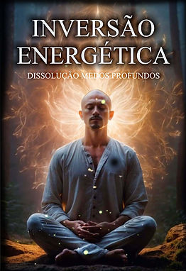 INVERSÃO ENERGÉTICA - DISSOLUÇÃO DE MEDOS PROFUNDOS.jpg.jpg
