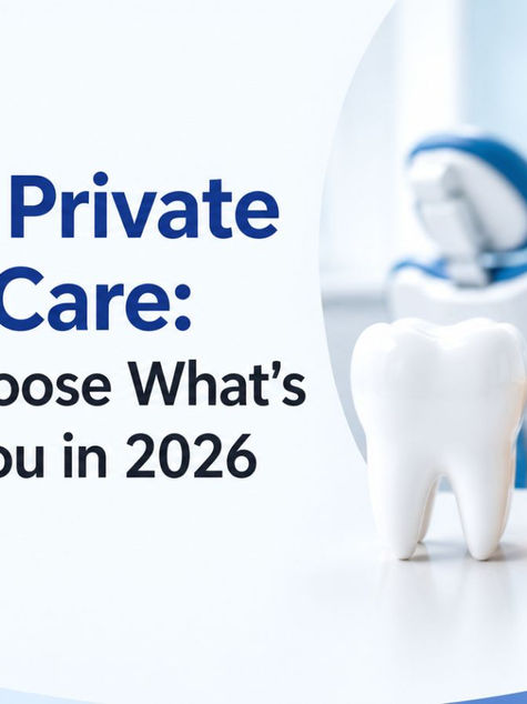 NHS or Private Dental Care: How to Choose What's Right for You in 2026