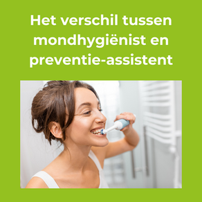 Wat is het verschil tussen Preventieassistent en Mondhygienist?
