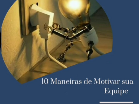 10 maneiras de Motivar sua Equipe