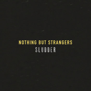 Sludder - Nothing but Strangers