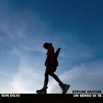 Sun Dojo - Eppure Sentire (Un senso di te)