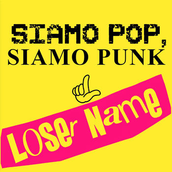 Loser Name - Siamo Pop , Siamo Punk