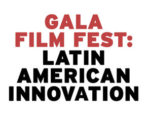GALA FILM FESTIVAL: Latin American Innovation