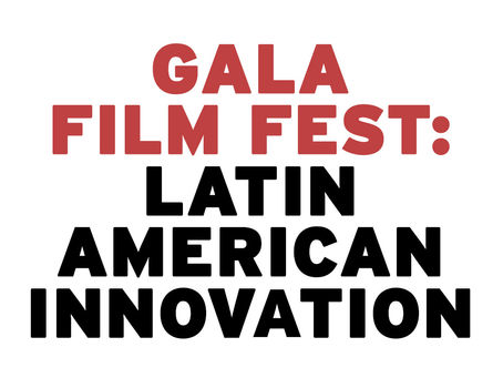 GALA FILM FESTIVAL: Latin American Innovation