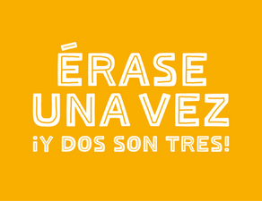 ÉRASE UNA VEZ… ¡Y DOS SON TRES! – Once Upon a Time…And Two Are Three!