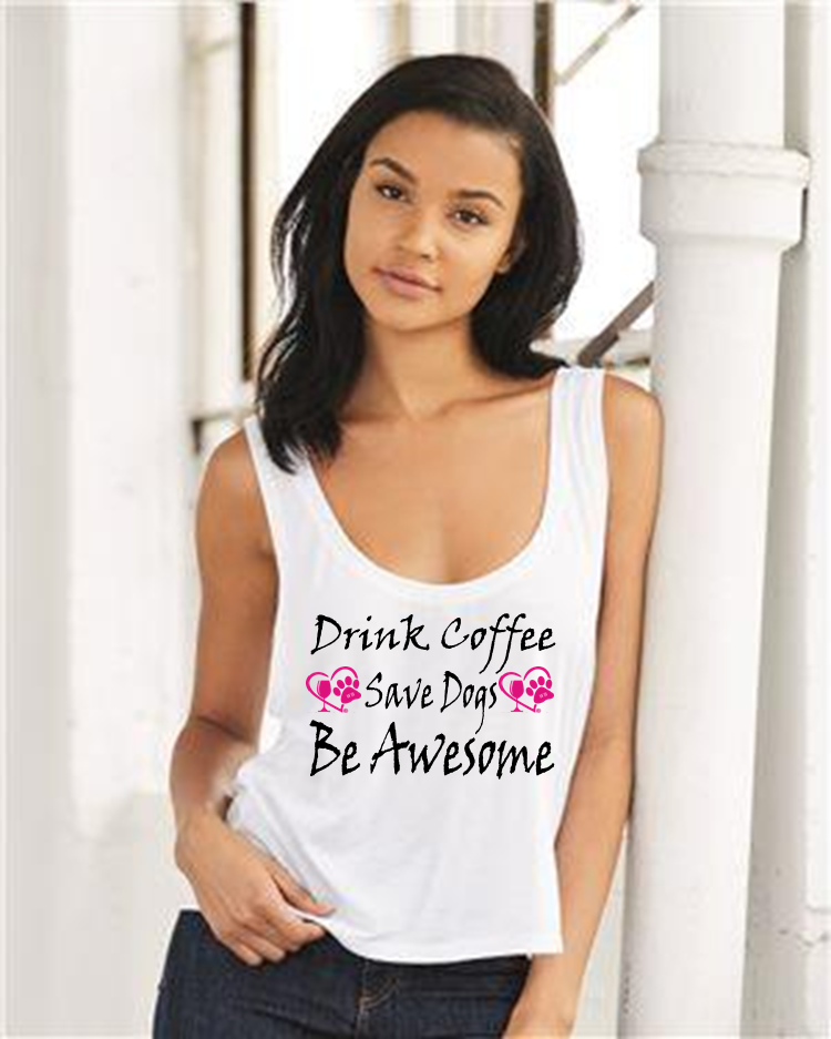 "Drink Coffee, Save Dogs, Be Awesome
