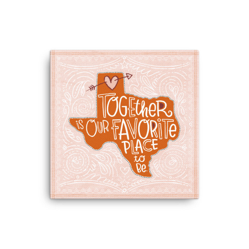 Together Is Our Favorite Place To Be (Texas) Canvas 12 x 12", 16 x 16"