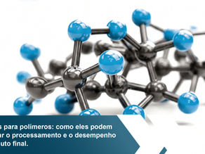 Aditivos para polímeros: como eles podem melhorar o processamento e o desempenho do produto final