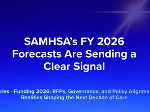SAMHSA’s FY 2026 Forecasts Are Sending a Clear Signal