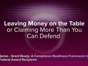 red purple background graphic showing title of article in a grant ready compliance framework series "Leaving Money on the Table or Claiming More Than You Can Defend"