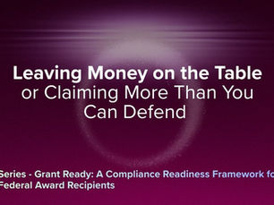 red purple background graphic showing title of article in a grant ready compliance framework series "Leaving Money on the Table or Claiming More Than You Can Defend"
