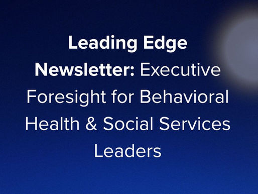 blue and black background with solar flare behind white title text reading Leading Edge Newsletter Executive Foresight for Behavioral Health and Social Services Leaders 