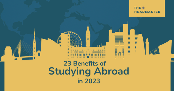 23 Benefits of Studying Abroad in 2023 The Headmaster Consulting