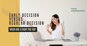 Early Decision vs. Regular Decision: Which is Right for You?