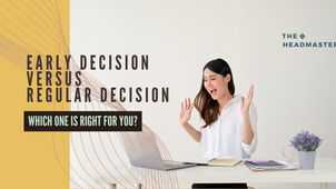 Early Decision vs. Regular Decision: Which is Right for You?