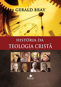 História-da-Teologia-Cristã-Gerald-Bray.