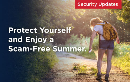 Security Updates banner over hiker on sunny trail with backpack spraying for miosquitos; text says Protect Yourself and Enjoy a Scam-Free Summer.