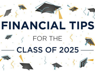Graduation caps and confetti surround text reading FINANCIAL TIPS FOR THE CLASS OF 2025 on a white background.