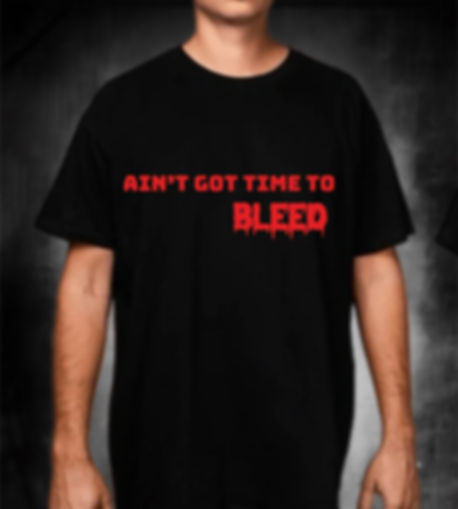 Aint Got Time To Bleed