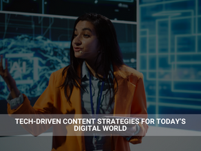 Tech-Driven Content Strategies for Today’s Digital World