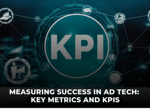 Measuring Success in Ad Tech: Key Metrics and KPIs for Enhanced Performance