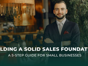Building a Solid Sales Foundation: A 5-Step Guide for Small Businesses