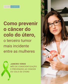 Janeiro Verde - Mês de conscientização e prevenção ao câncer do colo do útero: Como prevenir o câncer do colo do útero, o terceiro tumor mais incidente entre as mulheres