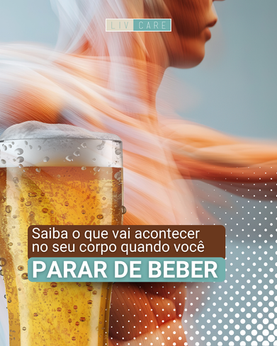 Saiba o que vai acontecer no seu corpo quando você parar de beber