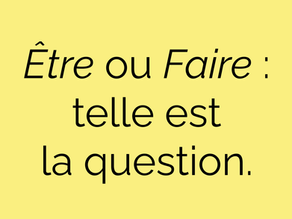 Être ou Faire : telle est la question.