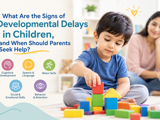 What Are the Signs of Developmental Delays in Children, and When Should Parents Seek Help?