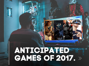 ANTICIPATED GAMES OF 2017.