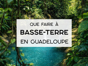 Que faire à Basse-Terre en Guadeloupe ? Nature, cascades et plages
