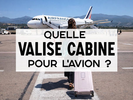 Quelle valise cabine choisir pour l’avion ?