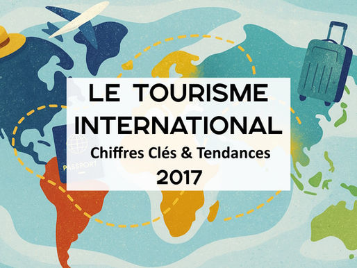 Tourisme International 2017 : Chiffres Clés, tendances et statistiques
