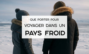 Que porter pour voyager dans un pays froid 