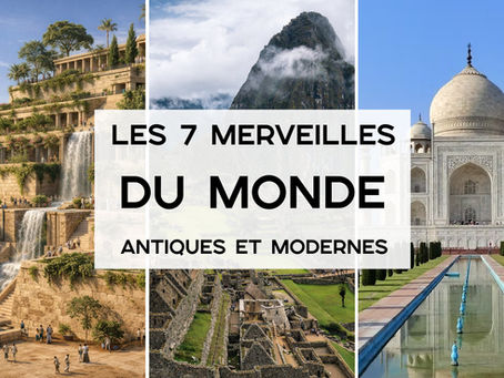 7 merveilles du monde : listes antiques, modernes 