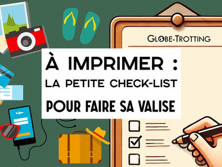 À imprimer : Petite Check-List de voyage pour faire sa valise