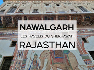 Nawalgarh et ses havelis au Rajasthan