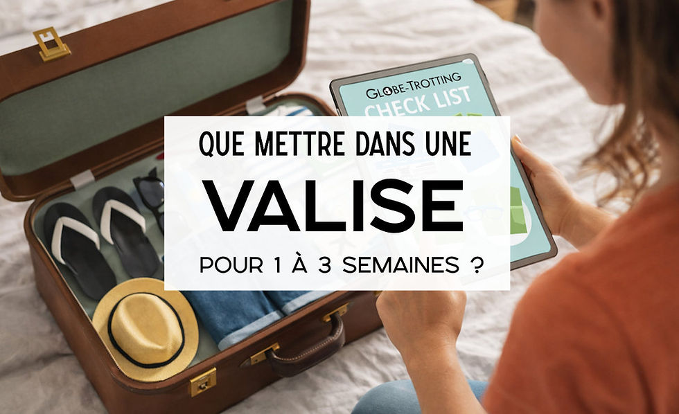 Valise 1, 2 ou 3 semaines : liste pratique pour voyager léger