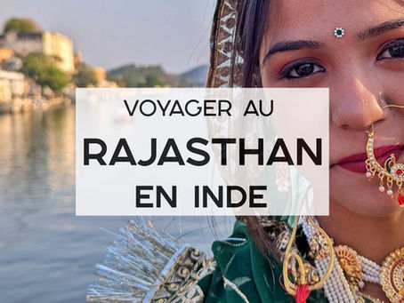 Voyage au Rajasthan : incontournables, itinéraires et conseils