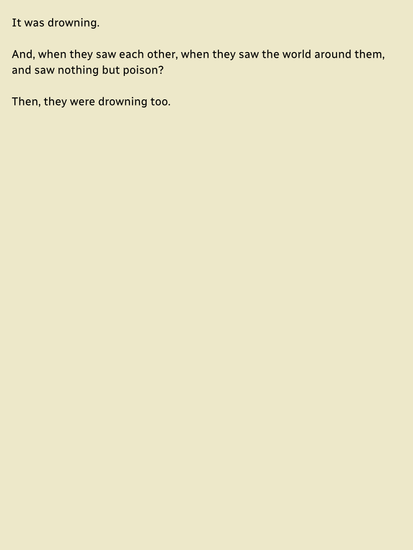 It was drowning. In its name, the voices sang. In its name, screens burned and whispered as it liked, and in its name, everything that ever shone gold was ending. It was drowning. In a school, in (2)