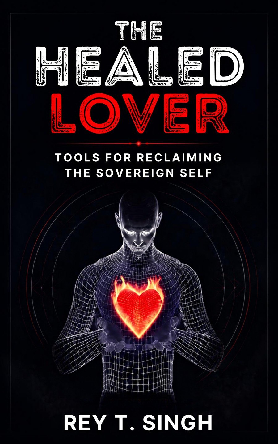 Cover of The Healed Lover: Tools for Reclaiming the Sovereign Self, by Rey T. Singh